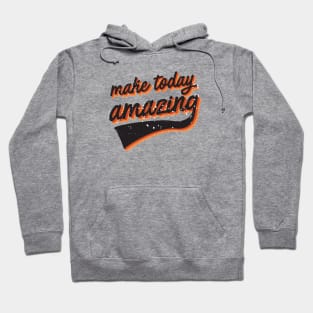 Make today amazing Hoodie